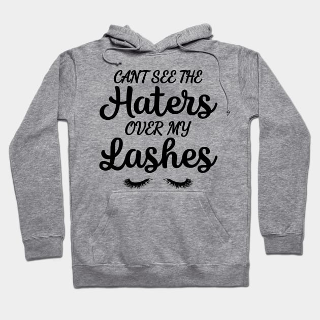 Can't See The Haters Over My Lashes Hoodie by WorkMemes